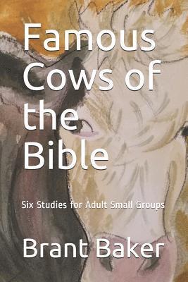 Famous Cows of the Bible: Six Studies for Adult Small Groups 1