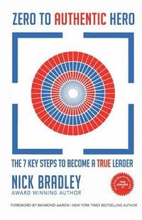 bokomslag Zero To Authentic Hero: The 7 Key Steps To Become A True Leader