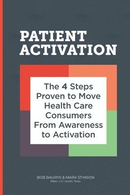 Mark Stinson - Patient Activation: 4 Steps Proven to Move Health Care Consumers From Awareness to Action, Häftad. Tillgänglighet: Lägg i varukorg