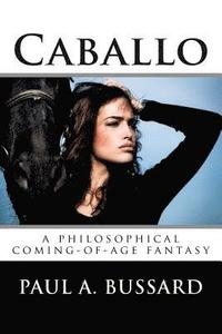 bokomslag Caballo: A Philosophical Coming-Of-Age Fantasy