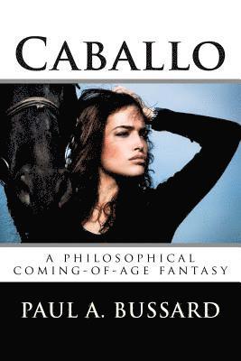 bokomslag Caballo: A Philosophical Coming-Of-Age Fantasy