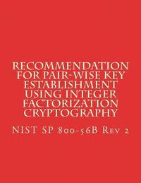 bokomslag Recommendation for Pair-Wise Key Establishment Using Integer Factorization Cryptography: NiST SP 800-56B Rev 2
