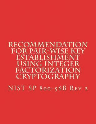 bokomslag Recommendation for Pair-Wise Key Establishment Using Integer Factorization Cryptography: NiST SP 800-56B Rev 2