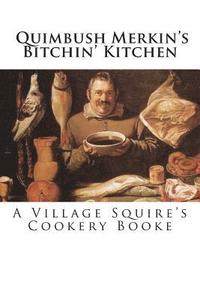 bokomslag Quimbush Merkin's Bitchin' Kitchen: The Village Squire's Cookery Booke