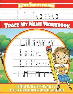 Lilliana Letter Tracing for Kids Trace my Name Workbook: Tracing Books for Kids ages 3 - 5 Pre-K & Kindergarten Practice Workbook 1