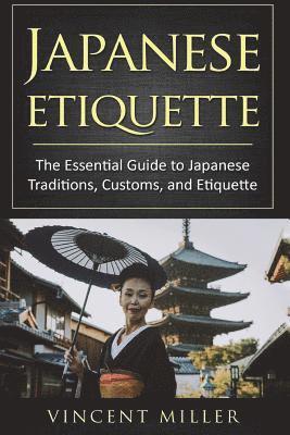bokomslag Japanese Etiquette: The Essential Guide to Japanese Traditions, Customs, and Etiquette
