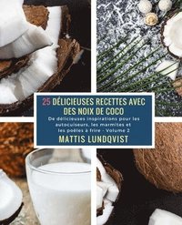 bokomslag 25 Délicieuses Recettes avec des Noix de Coco - Volume 2: De délicieuses inspirations pour les autocuiseurs, les marmites et les poêles à frire