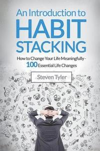 bokomslag An Introduction to Habit Stacking: How to Change Your Life Meaningfully - 100 Es