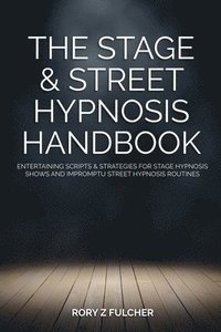 bokomslag The Stage & Street Hypnosis Handbook