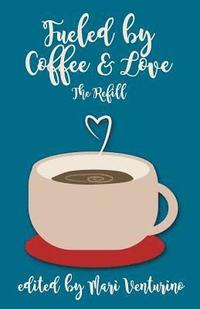 bokomslag Fueled By Coffee and Love: The Refill