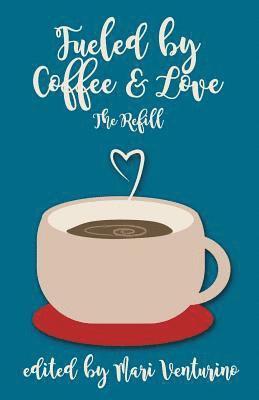 bokomslag Fueled By Coffee and Love: The Refill