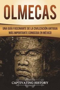 bokomslag Olmecas: Una Guía Fascinante de la Civilización Antigua Más Importante Conocida En México (Libro en Español/Olmecs Spanish Book