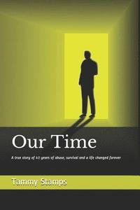 bokomslag Our Time: A true story of surviving long term abuse and the journey to becoming whole