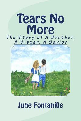June Fontanille - Tears No More: The Story of a Brother, a Sister, a Savior, Häftad
