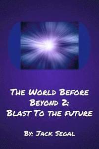 bokomslag The World Before Beyond 2: Blast To The Future