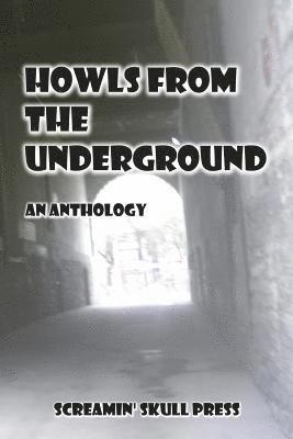 Howls From The Underground: An Anthology 1