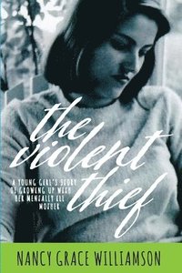 bokomslag The Violent Thief: A Young Girl's Story of Growing Up with Her Mentally Ill Mother