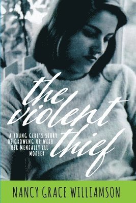 The Violent Thief: A Young Girl's Story of Growing Up with Her Mentally Ill Mother 1