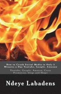 bokomslag How to Crush Social Media in Only 2 Minutes a Day Youtube, Google, Amazon: Youtube, Google, Amazon, Cross Promotion, blogs and Shapr