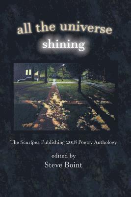All the Universe Shining: The Scurfpea Publishing 2018 Poetry Anthology 1