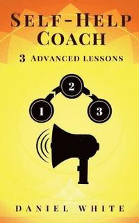 bokomslag Self-Help Coach: 3 Advanced Lessons - Exploit Real-Life Rules & Secrets