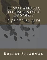 bokomslag Be not afeard, the isle is full of noises: a piano sonata