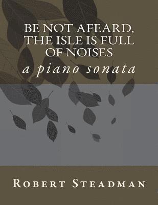 bokomslag Be not afeard, the isle is full of noises: a piano sonata