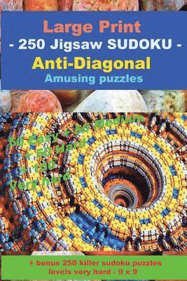 Large Print - 250 Jigsaw Sudoku - Anti-Diagonal - Amusing Puzzles: 50 Easy + 50 Medium + 50 Hard + 100 Very Hard + Solutions + Bonus 250 Killer Sudoku 1