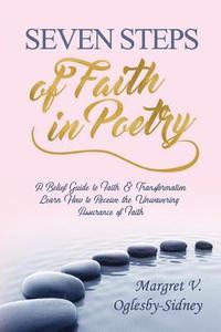 bokomslag Seven Steps of Faith in Poetry: A Belief Guide to Faith & Transformation Learn How to Receive the Unwavering Assurance of Faith