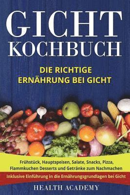 bokomslag Gicht Kochbuch: Die richtige Ernährung bei Gicht. Frühstück, Hauptspeisen, Salate, Snacks, Pizza, Flammkuchen Desserts und Getränke zu