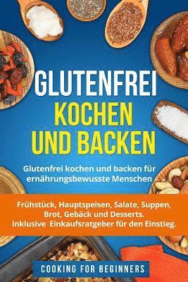 Cooking For Beginners - Glutenfrei Kochen Und Backen: Glutenfrei Kochen Und Backen F, Häftad