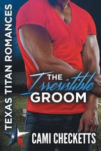 bokomslag The Irresistible Groom: The Lost Ones: Texas Titans Romance
