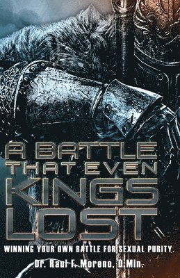 A Battle That Even Kings Lost: Winning Your Own Battle For Sexual Purity 1