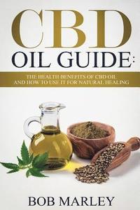 bokomslag CBD Oil Guide: The Health Benefits of CBD Oil and How to Use It for Natural Healing