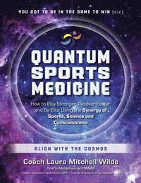 bokomslag Quantum Sports Medicine: How to Play Stronger, Recover Faster, and Be Elite Using the Synergy of Sports, Science and Consciousness