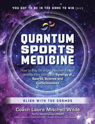 Coach Laura Mitchell Wilde - Quantum Sports Medicine: How to Play Stronger, Recover Faster, and Be Elite Using the Synergy of Sports, Science and Consciousness, Häftad