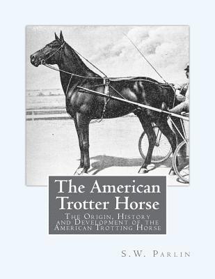 bokomslag The American Trotter Horse: The Origin, History and Development of the American Trotting Horse