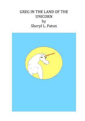 Sheryl L. Paton - GREG in the LAND of the UNICORN, Häftad