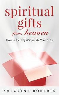 bokomslag Spiritual Gifts from Heaven: How to Identify and Operate Your Gifts