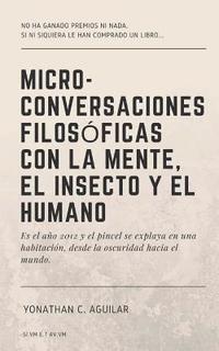 bokomslag Micro-Conversaciones Filosóficas con la Mente, el Insecto y el Humano