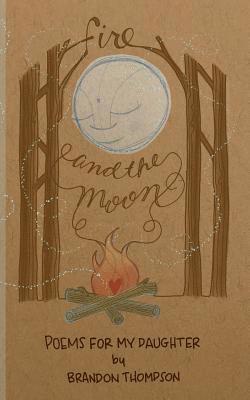 Fire and the Moon: Poems for my Daughter 1