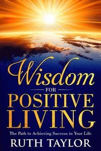 bokomslag Wisdom for Positive Living: The Path to Achieving Success in Your Life