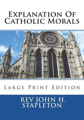 bokomslag Explanation Of Catholic Morals: Large Print Edition