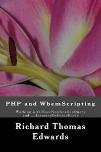 bokomslag PHP and WbemScripting: Working with ExecNotificationQuery and __InstanceDeletionEvent