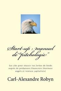 bokomslag Start-up: manuel de 'pitchologie' Les clés pour réussir vos levées de fonds auprès de prédateurs financiers (business angels et
