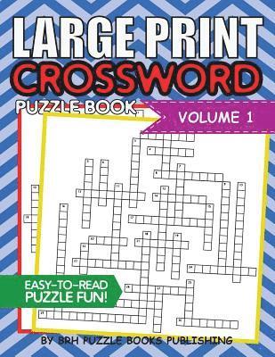 Large Print Crossword Puzzle Book: Crossword Puzzle Books For Adults Large Print Brain Teaser Puzzles - Volume 1 1