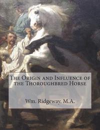 bokomslag The Origin and Influence of the Thoroughbred Horse