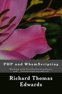 bokomslag PHP and WbemScripting: Working with ExecNotificationQuery and __InstanceOperationEvent