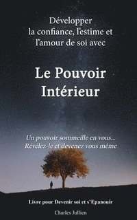 bokomslag Le Pouvoir Interieur: développer la confiance, l'estime et l'amour de soi: Developpement personnel, connaissance de soi, psychologie positiv