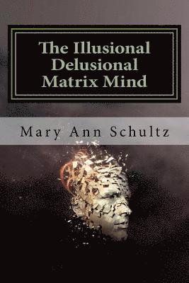 The Illusional Delusional Matrix Mind 1